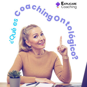 &iquest;Qu&eacute; es el Coaching Ontol&oacute;gico y c&oacute;mo puede acompa&ntilde;arte? &iquest;C&oacute;mo es una sesi&oacute;n de coaching ontol&oacute;gico? - EXPLICARE Coaching - Sesiones de Coaching Online