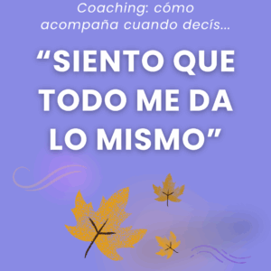 Siento que todo me da lo mismo. No tengo ganas de nada. - Explicare Coaching Ontol&ograve;gico