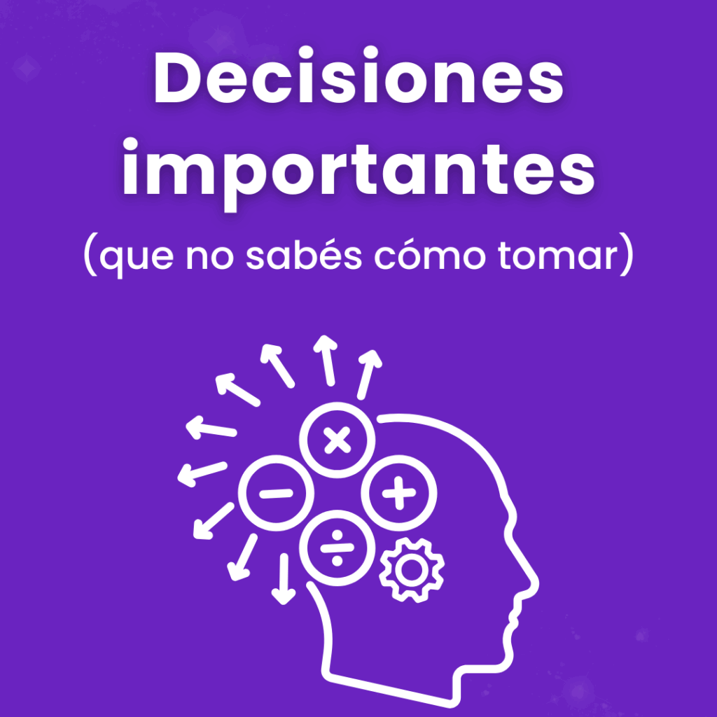 Decisiones importantes “No sé qué hacer con esto”
