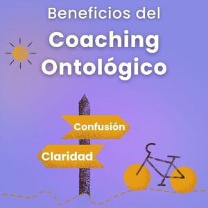 Beneficios del Coaching Ontol&oacute;gico: Transformaci&oacute;n personal y profesional